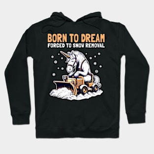 Born to Dream Forced to Snow Removal Hoodie